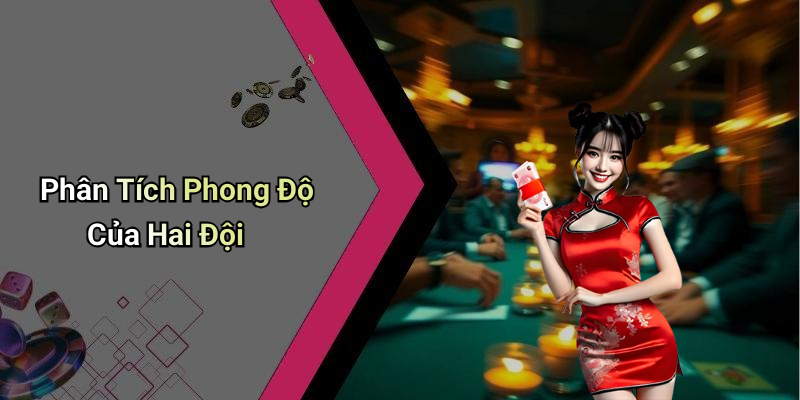 Phân Tích Phong Độ Của Hai Đội