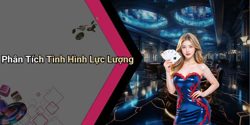 Phân Tích Tình Hình Lực Lượng