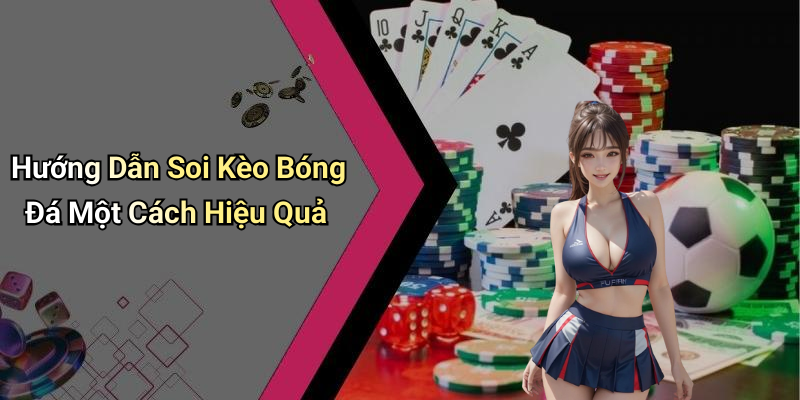 Hướng Dẫn Soi Kèo Bóng Đá Một Cách Hiệu Quả