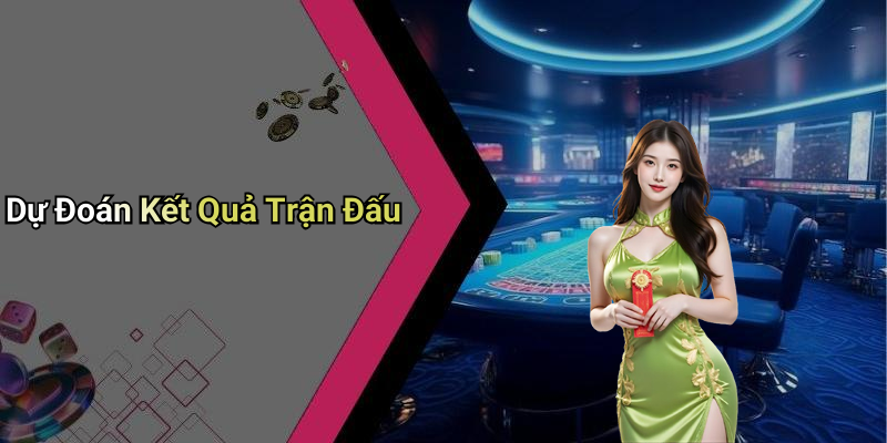 Dự Đoán Kết Quả Trận Đấu