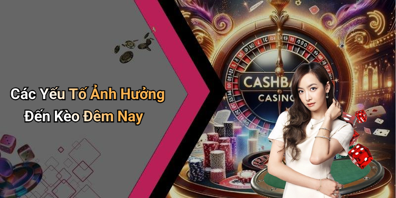 Các Yếu Tố Ảnh Hưởng Đến Kèo Đêm Nay
